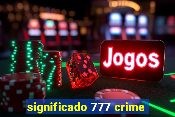 significado 777 crime